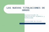 LAS NUEVAS TITULACIONES DE GRADO Vicerrectorado de Planificación Académica y Profesorado Universidad de Alcalá