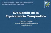 Evaluación de la Equivalencia Terapéutica Dra.Olga Delgado Hospital Universitario Son Dureta odelgado@hsd.es 6 Curso Evaluación y Selección de Medicamentos.