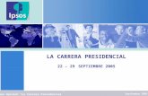 LA CARRERA PRESIDENCIAL 22 – 29 SEPTIEMBRE 2005 Septiembre 2005 Ipsos Opinión La Carrera Presidencial.