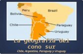 La geografia del cono sur Chile, Argentina, Paraguay y Uruguay.
