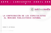 LA CONTRIBUCIÓN DE LOS ESPECIALISTAS AL MERCADO PUBLICITARIO ESPAÑOL Andoni R. de Galarza A E P E – L A N Z A R O T E A B R I L 2 0 0 7.
