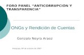 ONGs y Rendición de Cuentas Gonzalo Neyra Araoz FORO PANEL ANTICORRUPCIÓN Y TRANSPARENCIA Arequipa, 04 de octubre de 2007.