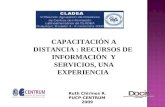 CAPACITACIÓN A DISTANCIA : RECURSOS DE INFORMACIÓN Y SERVICIOS, UNA EXPERIENCIA Ruth Chirinos R. PUCP-CENTRUM 2009.