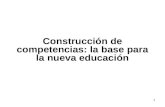 1 Construcción de competencias: la base para la nueva educación.