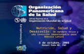.... Nutrición, Salud y Desarrollo: Un mandato ético y una inversión impostergable para América Latina 3 de octubre, 2008 Manuel Peña MD, PhD.