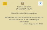 Seminario Taller LA ENERGÍA SOLAR Situación actual y perspectivas Reflexiones sobre Sostenibilidad en proyectos de Electrificación Rural con energías renovables.