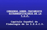 CONSENSO SOBRE TRATAMIETO EXTRAHOSPITALARIO DE LA T.V.P. Capítulo Español de Flebología de la S.E.A.C.V.