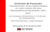 Síndrome de Kawasaki: Caracterización clínico-epidemiológica en cuatro centros del área Metropolitana de Barranquilla, 2002- 2007. XLIX SEMANA PEDIATRICA.