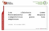 Los clústers como herramienta de mejora competitiva para las empresas Lleida, 24 octubre 2013.