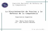 Comisión Nacional de Defensa de la Competencia 11 de Julio de 2012.- La Discriminación de Precios y la Defensa de la Competencia Experiencia Argentina.