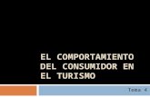 EL COMPORTAMIENTO DEL CONSUMIDOR EN EL TURISMO Tema 4.