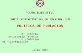 PODER EJECUTIVO COMITÉ INTERINSTITUCIONAL DE POBLACIÓN (CIP) POLITICA DE POBLACION Ministerio Secretaría Técnica del Interior de Planificación Julio 2005.