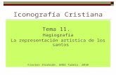 Iconografía Cristiana Tema 11. Hagiografía La representación artística de los santos ©Javier Itúrbide. UNED Tudela. 2010.