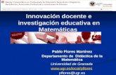 Innovación docente e investigación educativa en Matemáticas Pablo Flores Martínez Departamento de Didáctica de la Matemática Universidad de Granada .