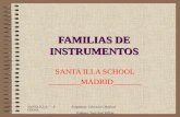 SANTA ILLA SCHOOL Asignatura: Educación Musical Profesor: Juan José Millán FAMILIAS DE INSTRUMENTOS SANTA ILLA SCHOOL ________MADRID_______.