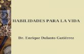 HABILIDADES PARA LA VIDA Dr. Enrique Dulanto Gutiérrez.