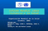 Informe Mundial sobre Violencia y la Salud Organización Mundial de la Salud Ginebra, 2002 Editado por: Etienne G. Krug, Linda L. Dahlberg, James A. Mercy,