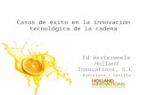 Casos de éxito en la innovación tecnológica de la cadena Ed Westerweele Holland Innovations, S.L. Barcelona / Sevilla.