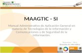 MAAGTIC - SI Manual Administrativo de Aplicación General en materia de Tecnologías de la Información y Comunicaciones y de Seguridad de la Información.