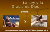 Diferencia entre: La Ley y la Gracia de Dios Estrictamente basado en las enseñanzas de la Biblia y Entre Moisés Jesús.