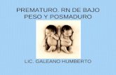 PREMATURO. RN DE BAJO PESO Y POSMADURO LIC. GALEANO HUMBERTO.