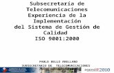Subsecretaría de Telecomunicaciones Experiencia de la Implementación del Sistema de Gestión de Calidad ISO 9001:2000 PABLO BELLO ARELLANO SUBSECRETARIO.
