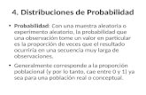 4. Distribuciones de Probabilidad Probabilidad: Con una muestra aleatoria o experimento aleatorio, la probabilidad que una observación tome un valor en.