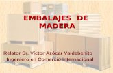 EMBALAJES DE MADERA Relator Sr. Víctor Azócar Valdebenito Ingeniero en Comercio Internacional.