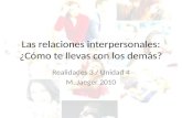 Las relaciones interpersonales: ¿Cómo te llevas con los demás? Realidades 3 / Unidad 4 M. Jaeger 2010.