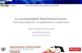 José Joaquín Brunner  26 de julio 2010 Centro de Políticas Comparadas de Educación La universidad iberoamericana: Internacionalización, competitividad.