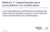 Octubre de 2011 7-1 Módulo 7: Capacitación para renovadores no certificados Los renovadores certificados enseñan las prácticas de trabajo seguras con el.