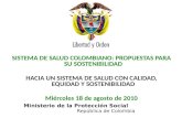 Ministerio de la Protección Social República de Colombia SISTEMA DE SALUD COLOMBIANO: PROPUESTAS PARA SU SOSTENIBILIDAD HACIA UN SISTEMA DE SALUD CON CALIDAD,