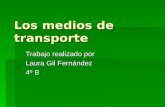 Los medios de transporte Trabajo realizado por Laura Gil Fernández 4º B.