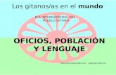 Los gitanos/as en el mundo Semana de Andalucía en el Cole OFICIOS, POBLACIÓN Y LENGUAJE Los gitanos/as en el mundo DÍA INTERNACIONAL DEL PUEBLO GITANO.