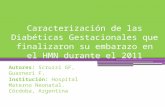Caracterización de las Diabéticas Gestacionales que finalizaron su embarazo en el HMN durante el 2011 Autores: Scruzzi GF, Guarneri F. Institución: Hospital.