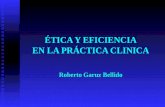 ÉTICA Y EFICIENCIA EN LA PRÁCTICA CLINICA Roberto Garuz Bellido.