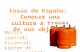 Cosas de España: Conocer una cultura a través de sus objetos Martín Juaristi Garamendi Lector de español (AECI) Universidad de Estudios Extranjeros de.