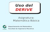 Departamento de Matemática Facultad de Ingeniería Mecánica Uso del DERIVE Asignatura: Matemática Básica.
