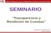 SEMINARIO Transparencia y Rendición de Cuentas Instituto Chihuahuense para la Transparencia y Acceso a la Información Pública Dirección de Capacitación.