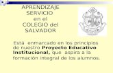 APRENDIZAJE SERVICIO en el COLEGIO del SALVADOR Está enmarcado en los principios de nuestro Proyecto Educativo Institucional, que aspira a la formación.