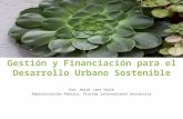 Gestión y Financiación para el Desarrollo Urbano Sostenible Dra. Heidi Jane Smith Administración Pública, Florida International University.