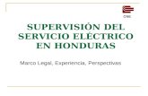 SUPERVISIÓN DEL SERVICIO ELÉCTRICO EN HONDURAS Marco Legal, Experiencia, Perspectivas CNE.