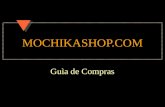 MOCHIKASHOP.COM Guìa de Compras. Bienvenido a la Guìa de Compras MOCHIKASHOP Esta Guìa de Compras es para nuevos clientes. Primero creamos una cuenta.