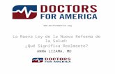 Www.drsforamerica.org La Nueva Ley de la Nueva Reforma de la Salud: ¿ Qué Significa Realmente? ANNA LIZAMA, MD.