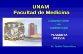 UNAM Facultad de Medicina DepartamentodeEmbriologíaPLACENTAPREVIA Dr. Teófilo Toledo Hiray.