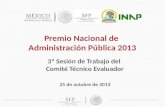 25 de octubre de 2013 Premio Nacional de Administración Pública 2013 3ª Sesión de Trabajo del Comité Técnico Evaluador.