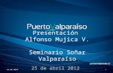 Presentación Alfonso Mujica V. Seminario Soñar Valparaíso 25 de abril 2012 24-04-20121.