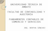 UNIVERSIDAD TÉCNICA DE AMBATO FACULTAD DE CONTABILIDAD Y AUDITORÌA FUNDAMENTOS CONTABLES DE COMERCIO Y SERVICIOS ING. BERTHA SÁNCHEZ.