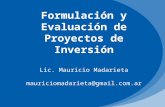 Formulación y Evaluación de Proyectos de Inversión Lic. Mauricio Madarieta mauriciomadarieta@gmail.com.ar.