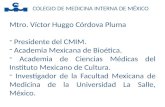 COLEGIO DE MEDICINA INTERNA DE MÉXICO Mtro. Víctor Huggo Córdova Pluma - Presidente del CMIM. - Academia Mexicana de Bioética. - Academia de Ciencias Médicas.